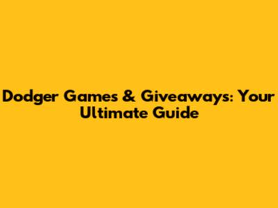 Dodger Games & Giveaways: Your Ultimate Guide