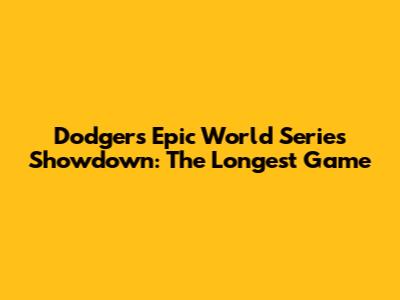 Dodgers' Epic World Series Showdown: The Longest Game