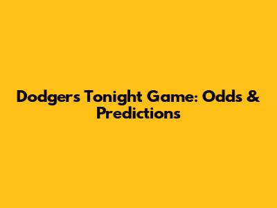 Dodgers' Tonight Game: Odds & Predictions