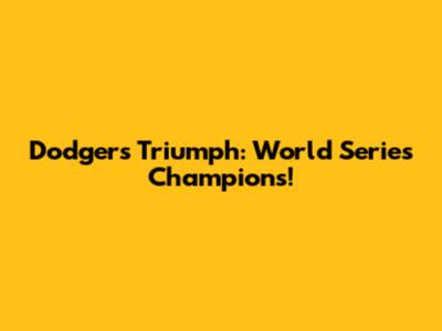 Dodgers' Triumph: World Series Champions!