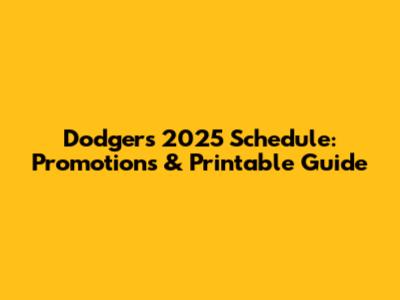 Dodgers 2025 Schedule: Promotions & Printable Guide