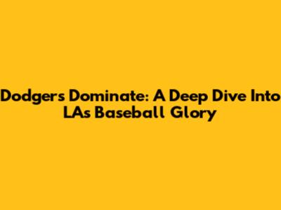 Dodgers Dominate: A Deep Dive Into LA's Baseball Glory