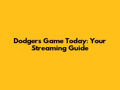 Dodgers Game Today: Your Streaming Guide