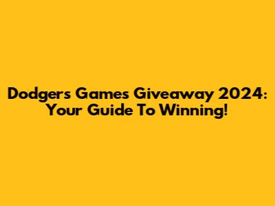Dodgers Games Giveaway 2024: Your Guide To Winning!