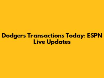 Dodgers Transactions Today: ESPN Live Updates