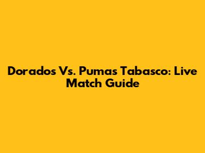 Dorados Vs. Pumas Tabasco: Live Match Guide