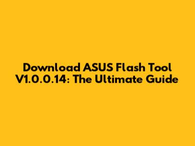 Download ASUS Flash Tool V1.0.0.14: The Ultimate Guide