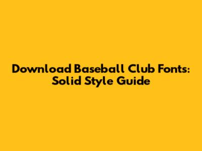 Download Baseball Club Fonts: Solid Style Guide