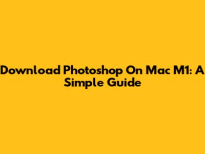 Download Photoshop On Mac M1: A Simple Guide