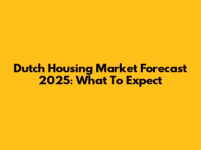 Dutch Housing Market Forecast 2025: What To Expect