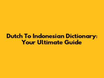 Dutch To Indonesian Dictionary: Your Ultimate Guide