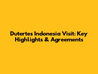 Duterte's Indonesia Visit: Key Highlights & Agreements