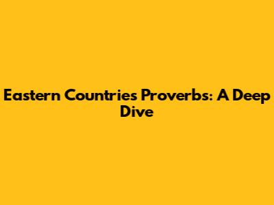 Eastern Countries Proverbs: A Deep Dive
