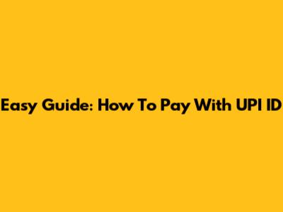 Easy Guide: How To Pay With UPI ID