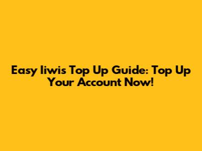 Easy Iiwis Top Up Guide: Top Up Your Account Now!