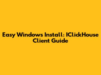 Easy Windows Install: IClickHouse Client Guide