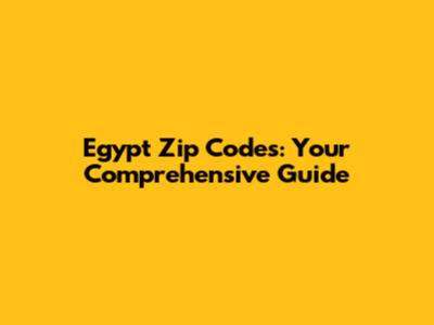 Egypt Zip Codes: Your Comprehensive Guide