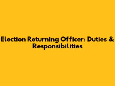 Election Returning Officer: Duties & Responsibilities