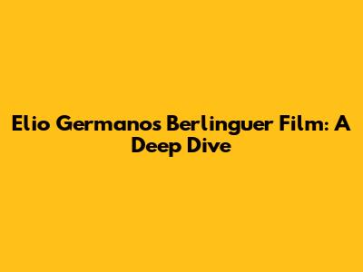 Elio Germano's Berlinguer Film: A Deep Dive