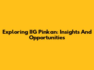 Exploring IIG Pinkan: Insights And Opportunities