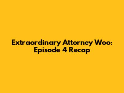 Extraordinary Attorney Woo: Episode 4 Recap