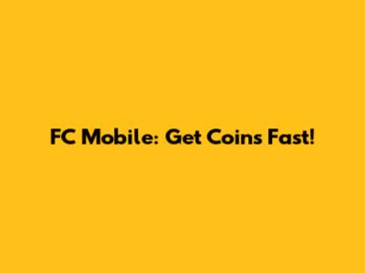 FC Mobile: Get Coins Fast!