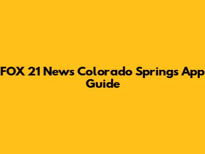FOX 21 News Colorado Springs App Guide