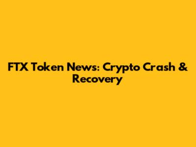 FTX Token News: Crypto Crash & Recovery