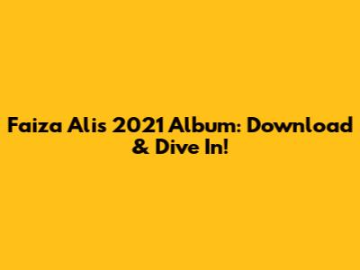 Faiza Ali's 2021 Album: Download & Dive In!