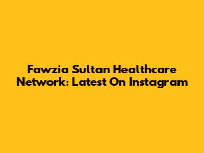 Fawzia Sultan Healthcare Network: Latest On Instagram