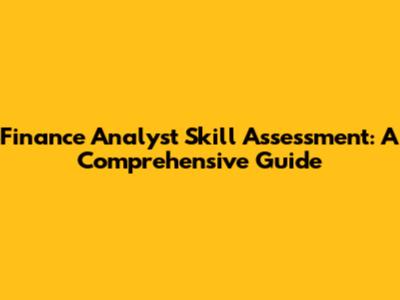 Finance Analyst Skill Assessment: A Comprehensive Guide