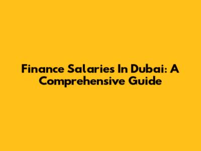 Finance Salaries In Dubai: A Comprehensive Guide