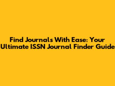 Find Journals With Ease: Your Ultimate ISSN Journal Finder Guide