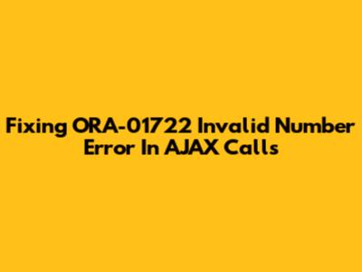 Fixing ORA-01722 Invalid Number Error In AJAX Calls