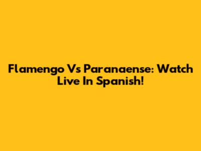 Flamengo Vs Paranaense: Watch Live In Spanish!