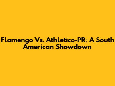 Flamengo Vs. Athletico-PR: A South American Showdown
