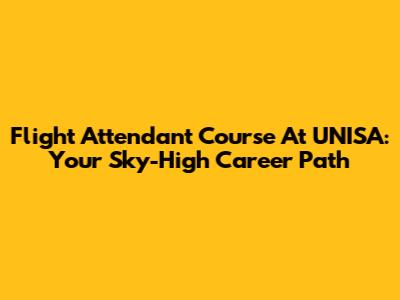 Flight Attendant Course At UNISA: Your Sky-High Career Path