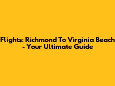 Flights: Richmond To Virginia Beach - Your Ultimate Guide