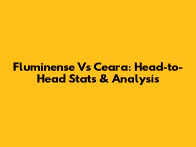 Fluminense Vs Ceara: Head-to-Head Stats & Analysis