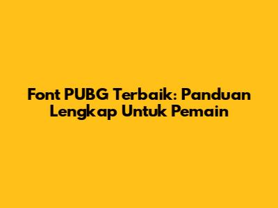 Font PUBG Terbaik: Panduan Lengkap Untuk Pemain