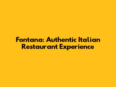 Fontana: Authentic Italian Restaurant Experience