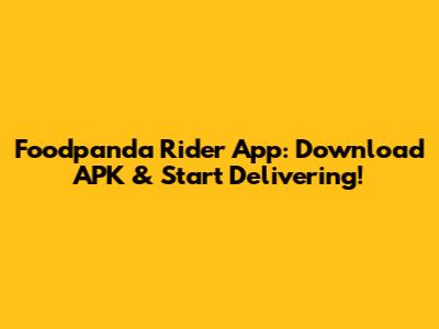 Foodpanda Rider App: Download APK & Start Delivering!