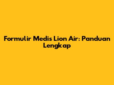 Formulir Medis Lion Air: Panduan Lengkap