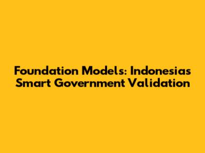 Foundation Models: Indonesia's Smart Government Validation
