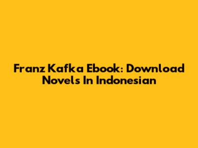 Franz Kafka Ebook: Download Novels In Indonesian