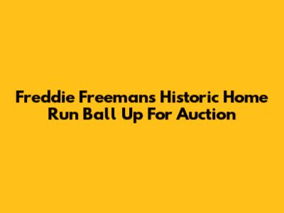 Freddie Freeman's Historic Home Run Ball Up For Auction