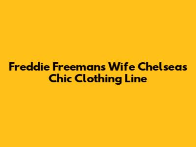 Freddie Freeman's Wife Chelsea's Chic Clothing Line