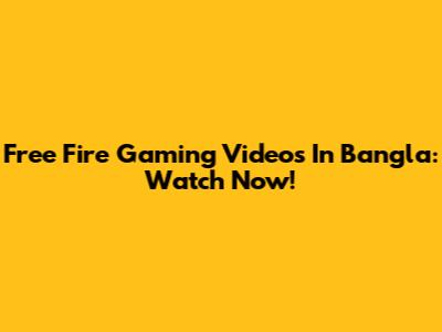 Free Fire Gaming Videos In Bangla: Watch Now!