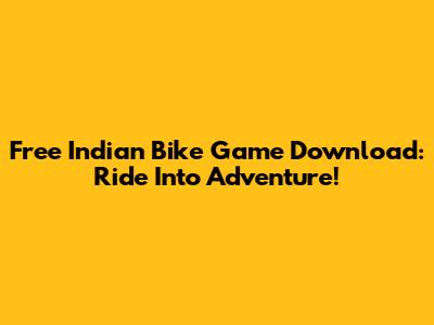 Free Indian Bike Game Download: Ride Into Adventure!