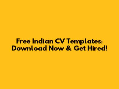 Free Indian CV Templates: Download Now & Get Hired!